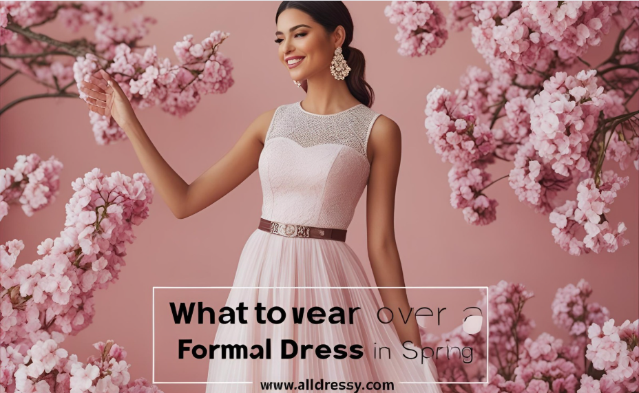What to Wear Over a Formal Dress in Spring