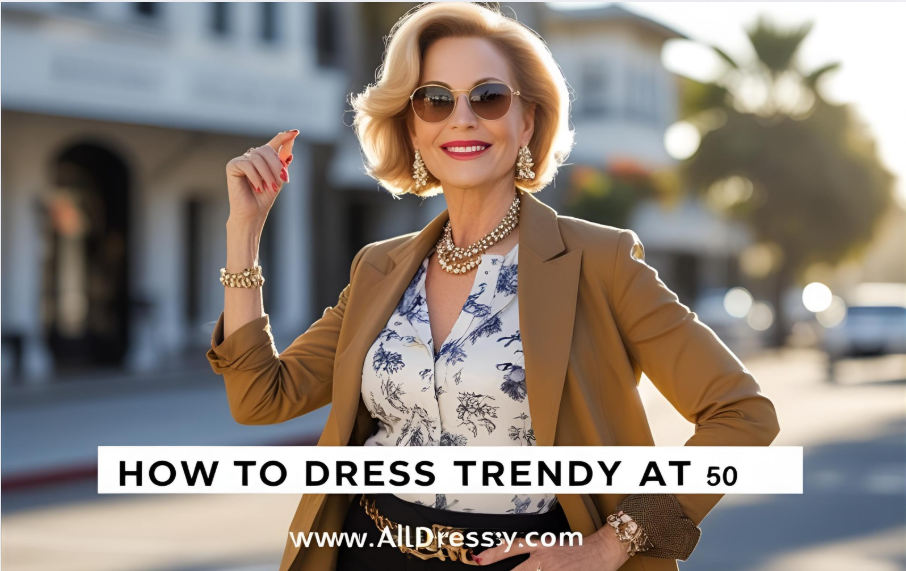 How to Dress Trendy at 50