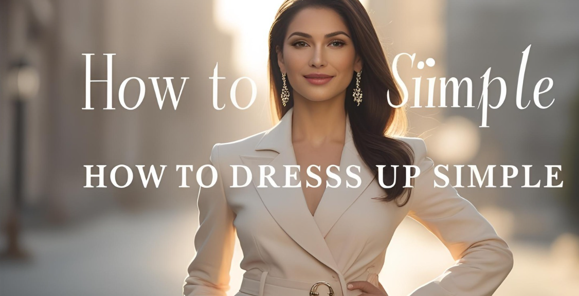 How to Dress Up Simple