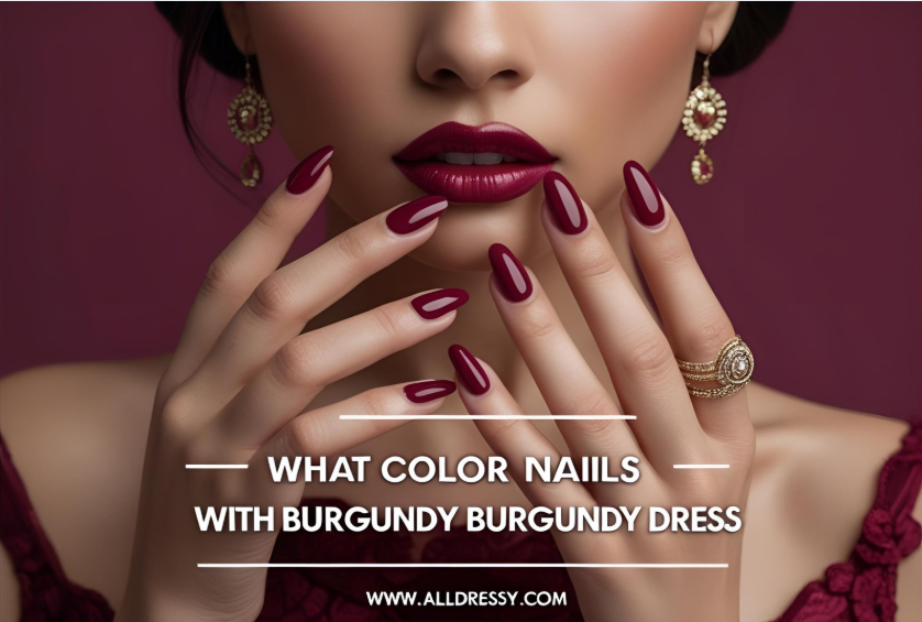What Color Nails With Burgundy Dress