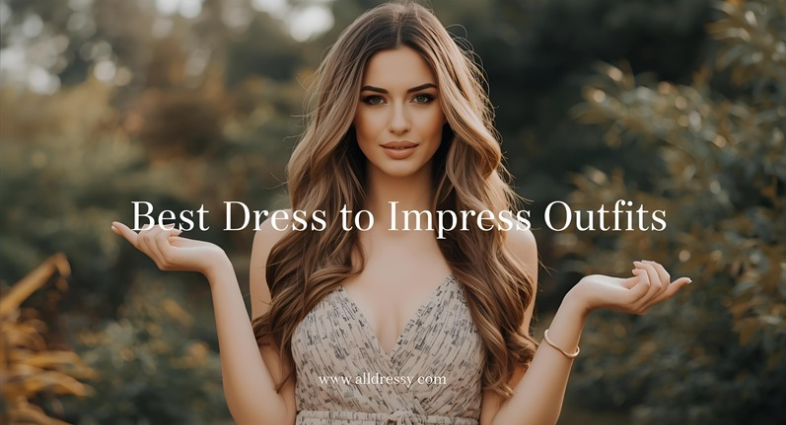 Best Dress to Impress Outfits