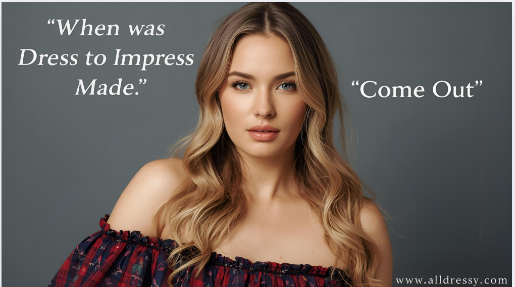 When Was Dress to Impress Made