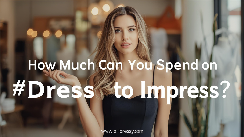 How Much Can You Spend on Dress to Impress