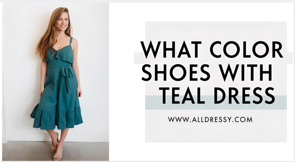 What Color Shoes With Teal Dress