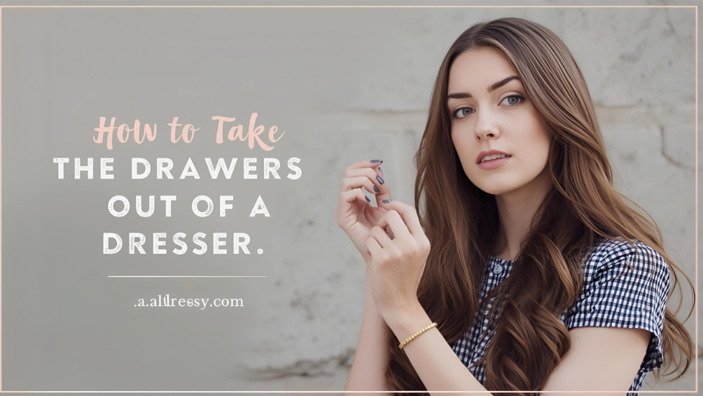 How to Take the Drawers Out of a Dresser
