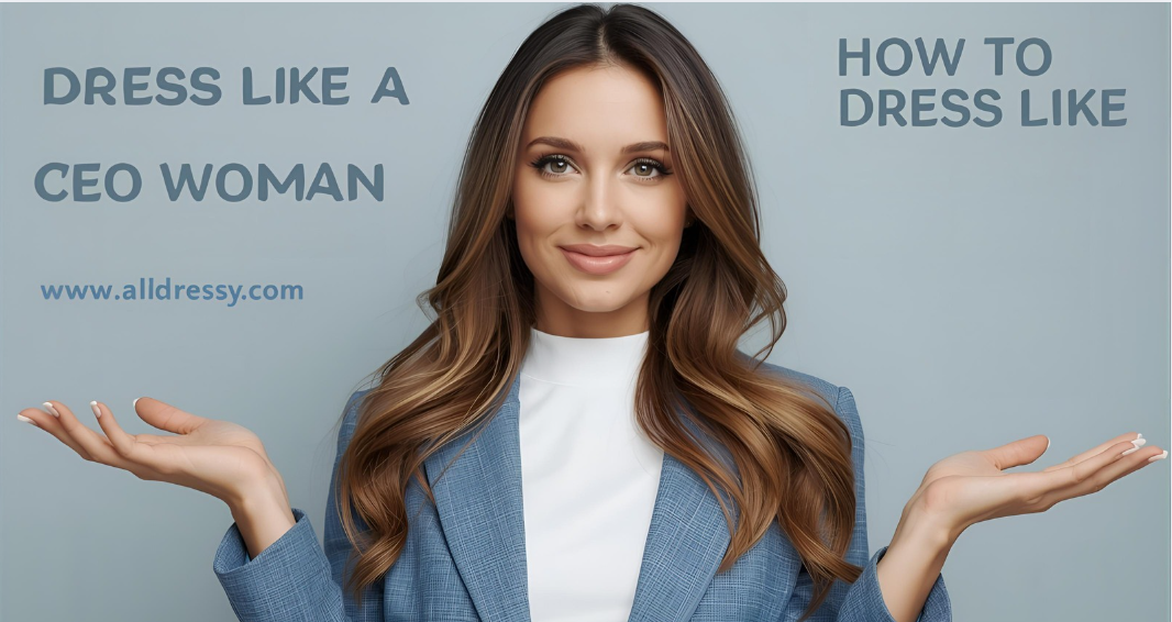 How to Dress Like a CEO Woman