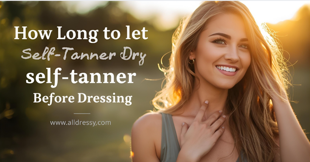 How Long to Let Self-Tanner Dry Before Dressing
