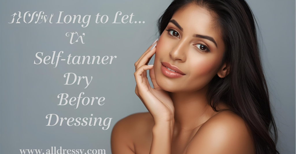 How Long to Let Self-Tanner Dry Before Dressing