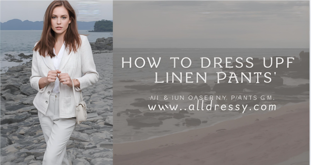 How to Dress Up Linen Pants