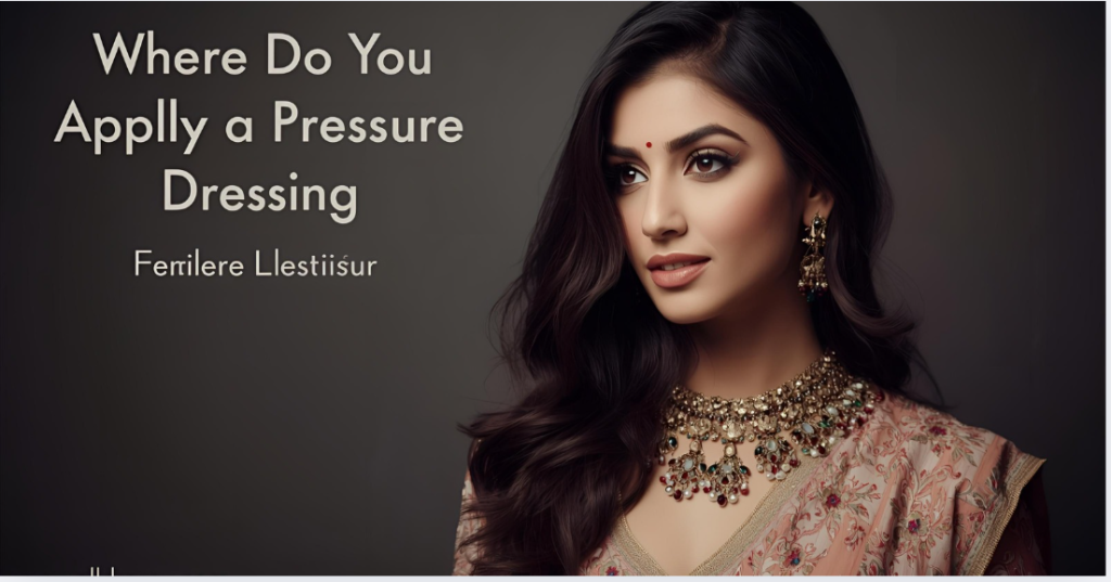 Where Do You Apply a Pressure Dressing