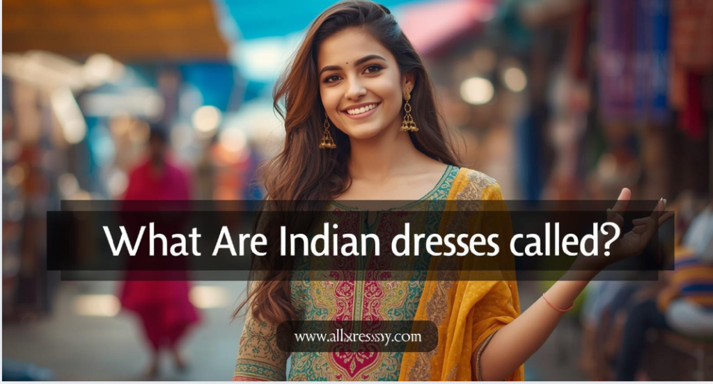 What Are Indian Dresses Called?