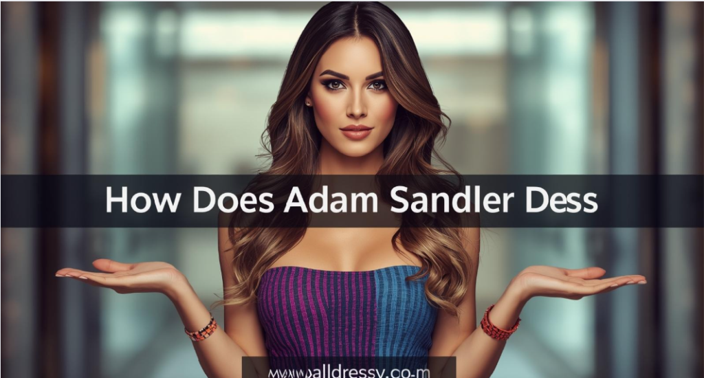How Does Adam Sandler Dress