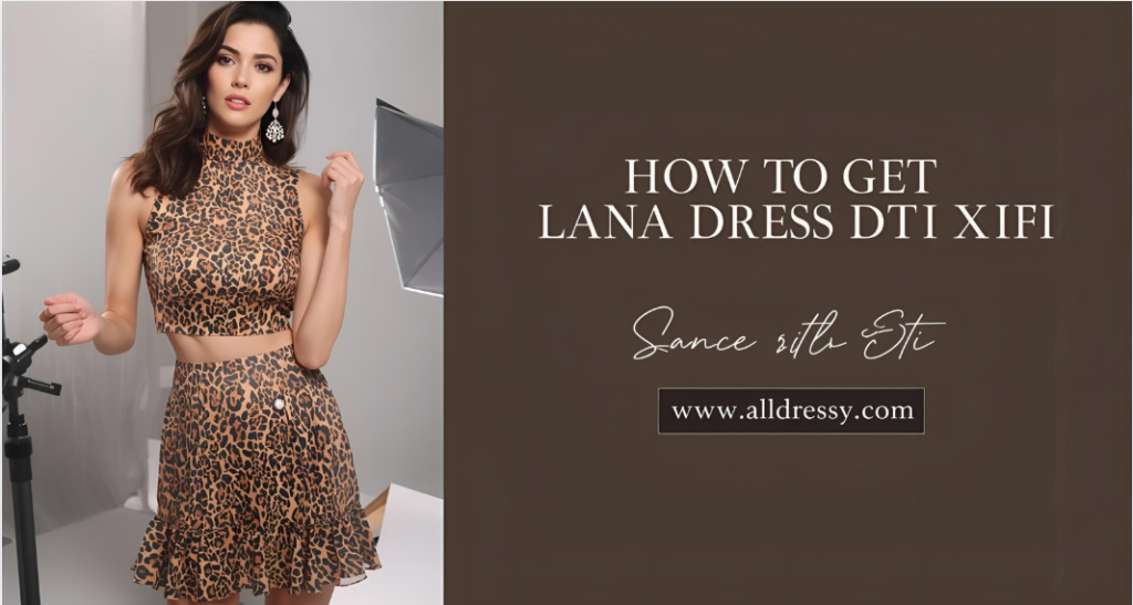 How to Get Lana Dress DTI