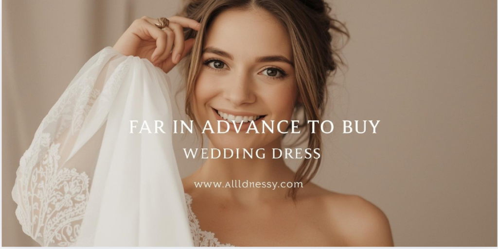 How Far in Advance to Buy Wedding Dress