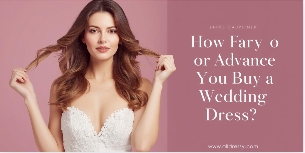 How Far in Advance Should You Buy a Wedding Dress?