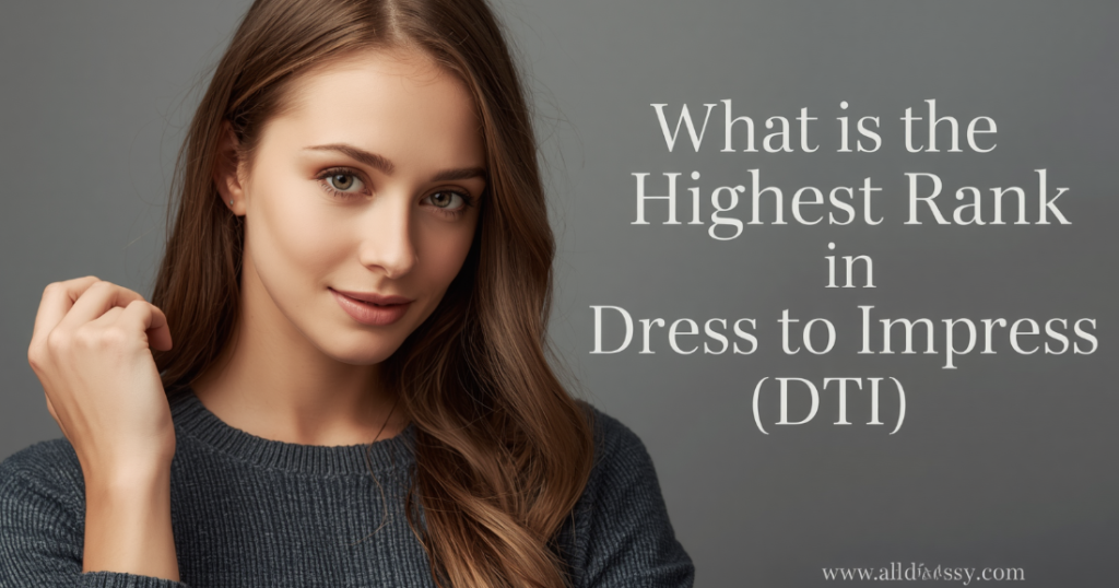What is the Highest Rank in Dress to Impress (DTI)