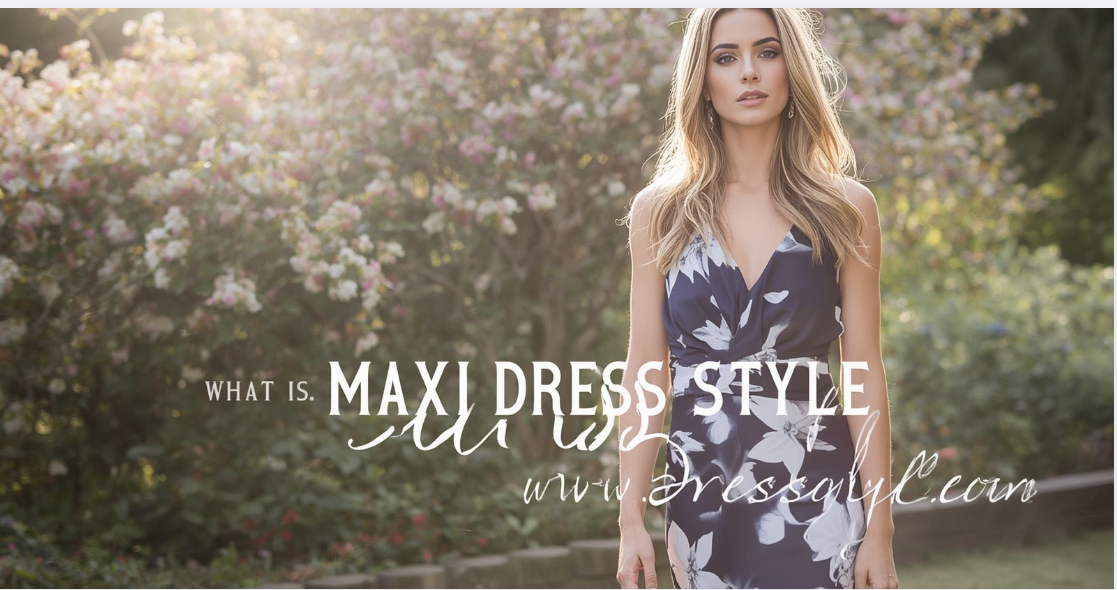 What Is Maxi Dress Style